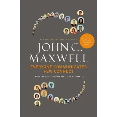 Everyone Communicates, Few Connect: What the Most Effective People Do Differently