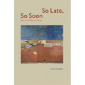 So Late, So Soon: New and Selected Poems