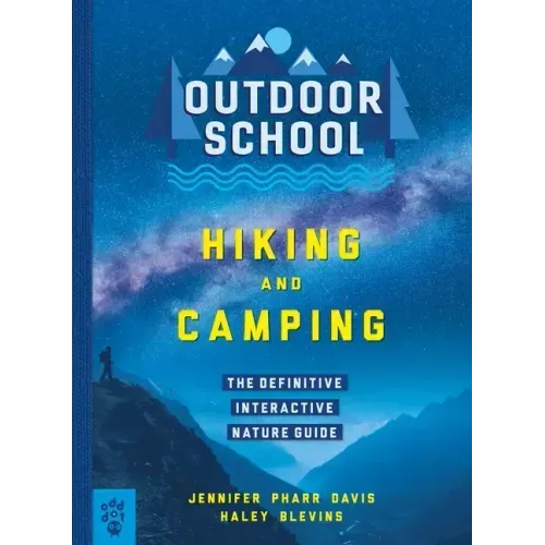 Outdoor School: Hiking and Camping: The Definitive Interactive Nature Guide