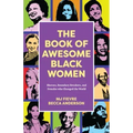 The Book of Awesome Black Women: Sheroes, Boundary Breakers, and Females Who Changed the World