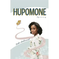 Hupomone: The Journey of a Young Woman Forsaking Stereotypes & Defying Odds to Become Who God Called Her to Be