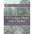 25 Crockpot Meals with Chicken: Delicious, easy, healthy Crockpot Chicken Recipes in 3 Steps or Less (Includes no. of servings and nutritional data)