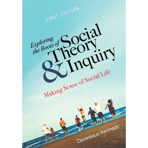 Exploring the Roots of Social Theory and Inquiry: Making Sense of Social Life