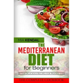 The Mediterranean Diet for Beginners. The Complete Cookbook. 30 Top Delicious Re