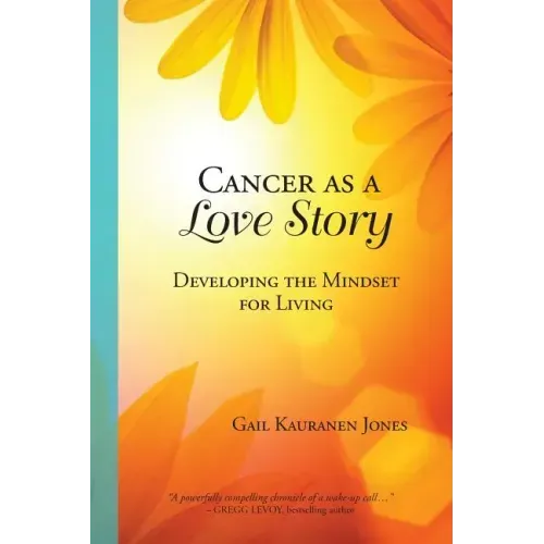 Cancer as a Love Story: Developing the Mindset for Living