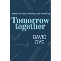 Tomorrow Together: Essays of Hope, Healing, and Humanity