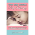 When Baby Becomes Big Sibling: Thriving Through The Transitions That Come When Adding Another Baby To Your Family