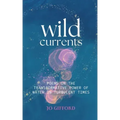 Wild Currents: Poems On The Transformative Power of Water in Turbulent Times