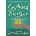 Captured Fireflies: Truths, Mistakes, And Other Gifts of Being an English Teacher
