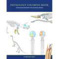 Physiology Coloring Book: Dinosaur Anatomy and Human Bones Colouring book for dinosaur lovers, veterinary technicians, paleontology and biology studen