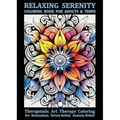 Relaxing Serenity Coloring Book For Adults & Teens: Therapeutic Art Therapy Coloring for Relaxation, Stress Relief, Anxiety Relief