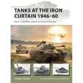 Tanks at the Iron Curtain 1946-60: Early Cold War Armor in Central Europe