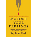 Murder Your Darlings: And Other Gentle Writing Advice from Aristotle to Zinsser