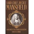 Lord Chief Justice Mansfield: Dark Horse of the American Revolution