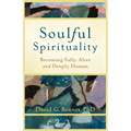 Soulful Spirituality: Becoming Fully Alive and Deeply Human