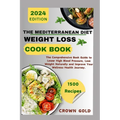 The Mediterranean Diet Weight Loss Cookbook: The Comprehensive Book Guide to Lower High Blood Pressure Lose Weight Naturally and Improve Your Wellness