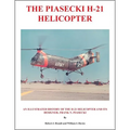 The Piasecki H-21 Helicopter: An Illustrated History of the H-21 Helicopter and Its Designer, Frank N. Piasecki