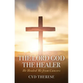 The Lord God the Healer: He Healed Me from Cancers