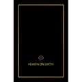 Heaven on Earth: The Blueprint That Will Bring You Heaven on Earth