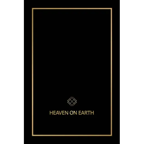 Heaven on Earth: The Blueprint That Will Bring You Heaven on Earth