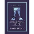 I Would Prefer Not to: Essential Stories