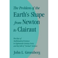 The Problem of the Earth's Shape from Newton to Clairaut: The Rise of Mathematical Science in Eighteenth-Century Paris and the Fall of 'Normal' Scienc