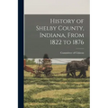 History of Shelby County, Indiana, From 1822 to 1876