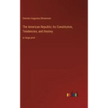 The American Republic; Its Constitution, Tendencies, and Destiny: in large print