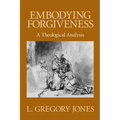 Embodying Forgiveness: A Theological Analysis