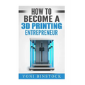 How to Become a 3D Printing Entrepreneur