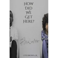 How Did We Get Here?