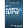 The Hardware Startup: Building Your Product, Business, and Brand