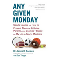 Any Given Monday: Sports Injuries and How to Prevent Them for Athletes, Parents, and Coaches - Based on My Life in Sports Medicine