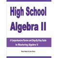 High School Algebra II: A Comprehensive Review and Step-by-Step Guide to Mastering Algebra II