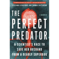 The Perfect Predator: A Scientist's Race to Save Her Husband from a Deadly Superbug: A Memoir
