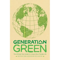 Generation Green: The Ultimate Teen Guide to Living an Eco-Friendly Life