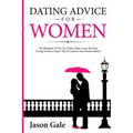 Dating Advice For Women: The Blueprint To Get The Perfect Man. Learn The Best Da