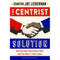 The Centrist Solution: How We Made Government Work and Can Make It Work Again