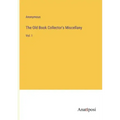 The Old Book Collector's Miscellany: Vol. I