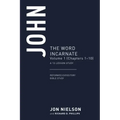 John: The Word Incarnate, Volume 1 (Chapters 1-10)