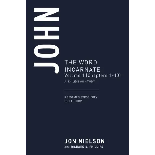 John: The Word Incarnate, Volume 1 (Chapters 1-10)