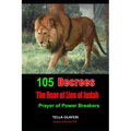 105 Decrees The Roar of Lion of Judah: Prayer of Power Breakers