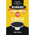 Running Away From the Circus: Confessions of a Carnie Kid (Who Tried to become a Priest)