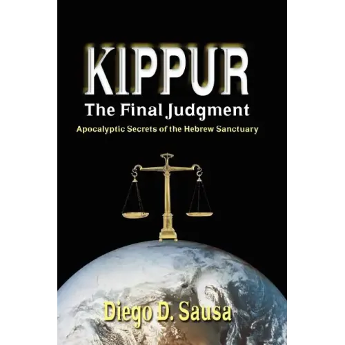 Kippur - The Final Judgment: Apocalyptic Secrets of the Hebrew Sanctuary