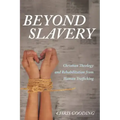 Beyond Slavery: Christian Theology and Rehabilitation from Human Trafficking