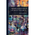 Quimica Aplicada A Las Artes, Volume 4...