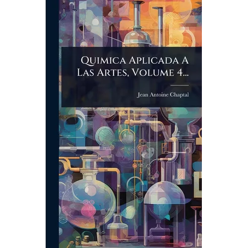 Quimica Aplicada A Las Artes, Volume 4...