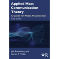 Applied Mass Communication Theory: A Guide for Media Practitioners