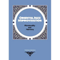 Oriental Jazz Improvisation - Microtonality and Harmony: Employing Turkish Makam, Arabic Maqam & North Indian Raga Scales and Modes