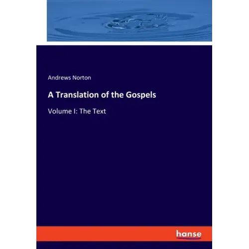 A Translation of the Gospels: Volume I: The Text